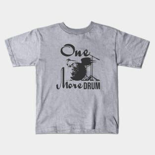 One more drum Kids T-Shirt